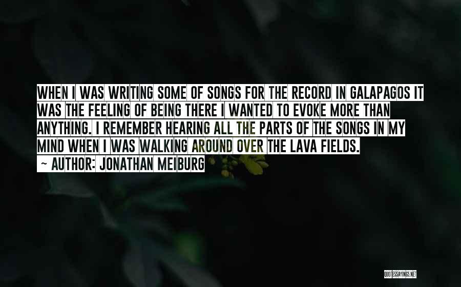 Jonathan Meiburg Quotes: When I Was Writing Some Of Songs For The Record In Galapagos It Was The Feeling Of Being There I