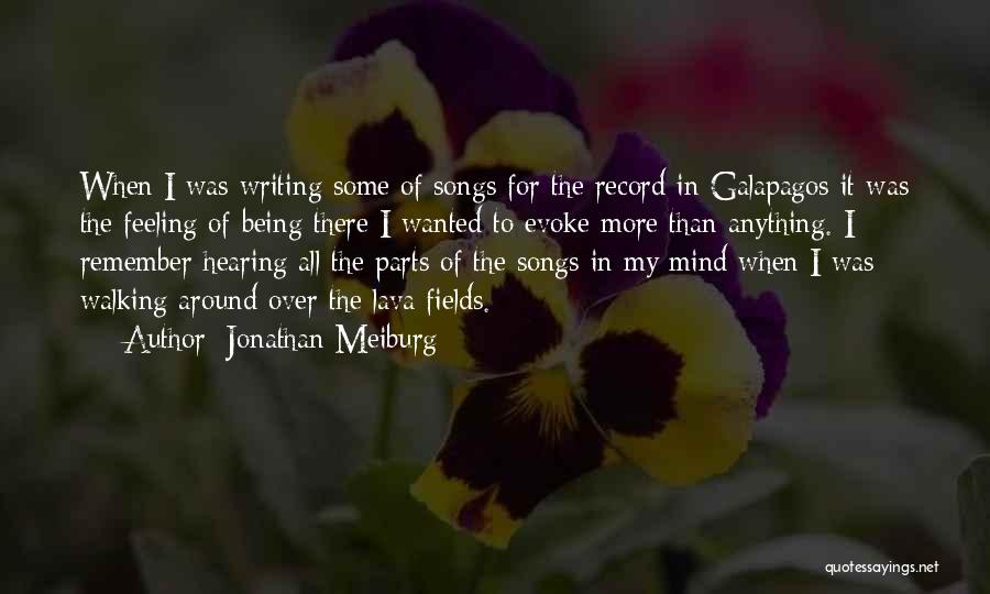 Jonathan Meiburg Quotes: When I Was Writing Some Of Songs For The Record In Galapagos It Was The Feeling Of Being There I