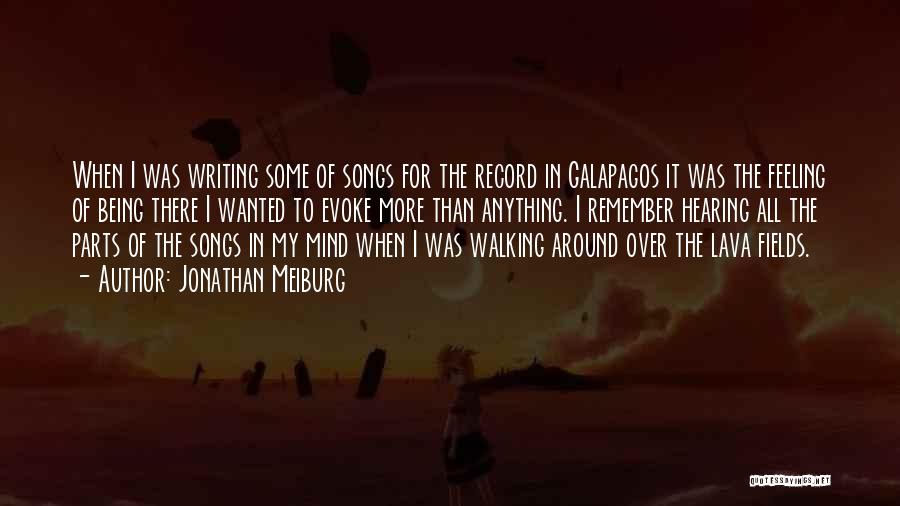 Jonathan Meiburg Quotes: When I Was Writing Some Of Songs For The Record In Galapagos It Was The Feeling Of Being There I