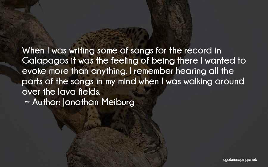 Jonathan Meiburg Quotes: When I Was Writing Some Of Songs For The Record In Galapagos It Was The Feeling Of Being There I