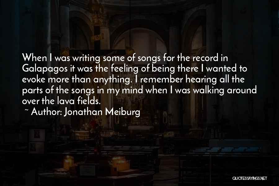 Jonathan Meiburg Quotes: When I Was Writing Some Of Songs For The Record In Galapagos It Was The Feeling Of Being There I