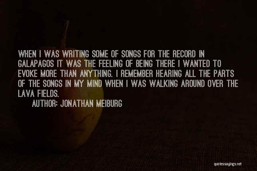 Jonathan Meiburg Quotes: When I Was Writing Some Of Songs For The Record In Galapagos It Was The Feeling Of Being There I