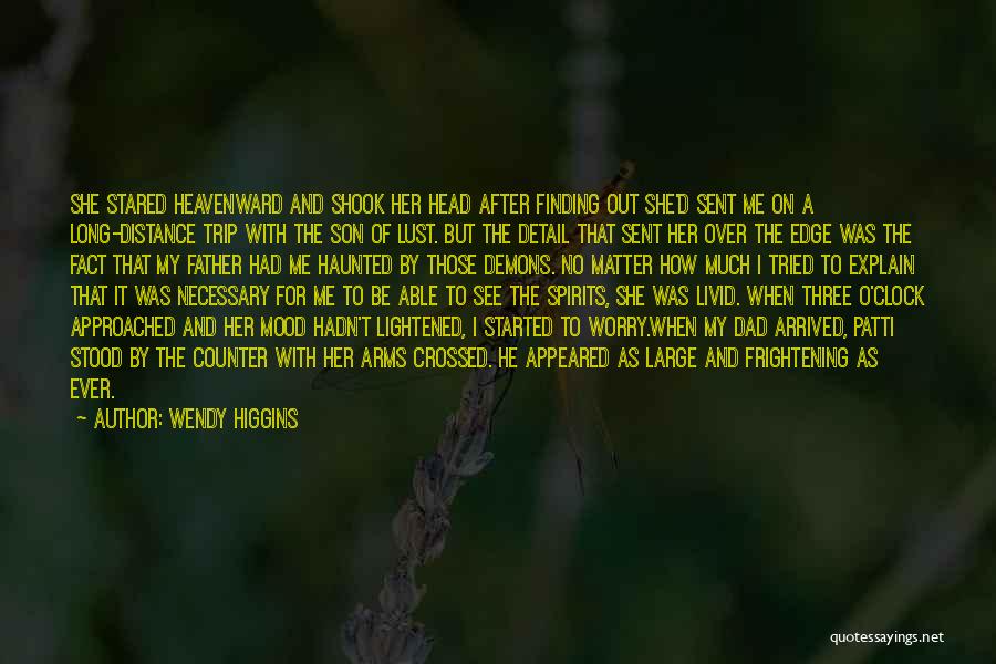 Wendy Higgins Quotes: She Stared Heavenward And Shook Her Head After Finding Out She'd Sent Me On A Long-distance Trip With The Son