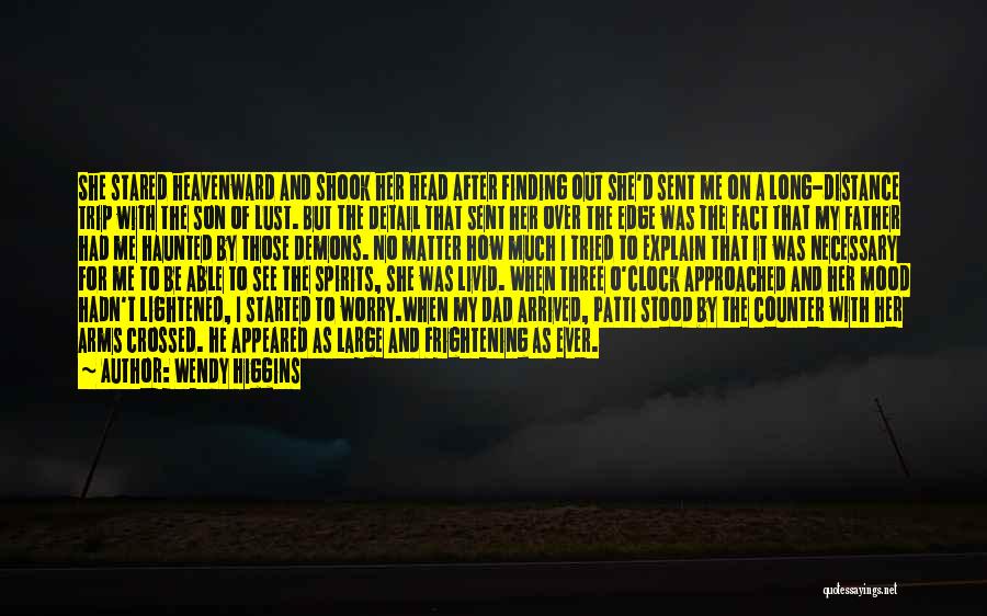 Wendy Higgins Quotes: She Stared Heavenward And Shook Her Head After Finding Out She'd Sent Me On A Long-distance Trip With The Son