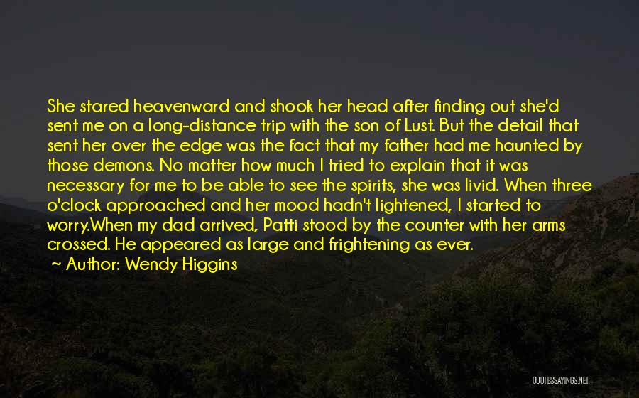 Wendy Higgins Quotes: She Stared Heavenward And Shook Her Head After Finding Out She'd Sent Me On A Long-distance Trip With The Son