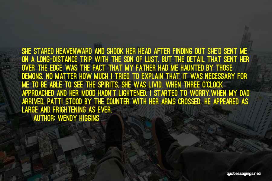 Wendy Higgins Quotes: She Stared Heavenward And Shook Her Head After Finding Out She'd Sent Me On A Long-distance Trip With The Son