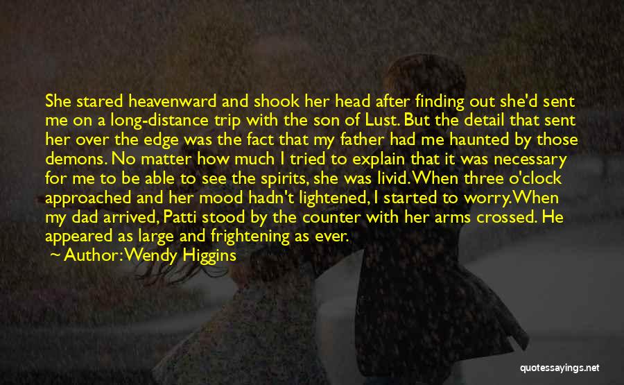 Wendy Higgins Quotes: She Stared Heavenward And Shook Her Head After Finding Out She'd Sent Me On A Long-distance Trip With The Son