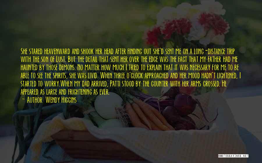 Wendy Higgins Quotes: She Stared Heavenward And Shook Her Head After Finding Out She'd Sent Me On A Long-distance Trip With The Son