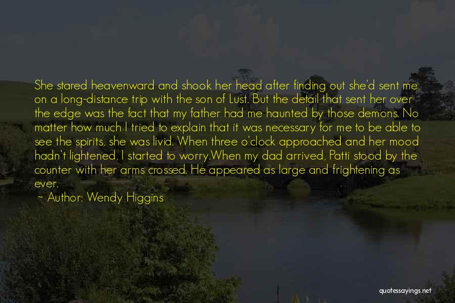 Wendy Higgins Quotes: She Stared Heavenward And Shook Her Head After Finding Out She'd Sent Me On A Long-distance Trip With The Son