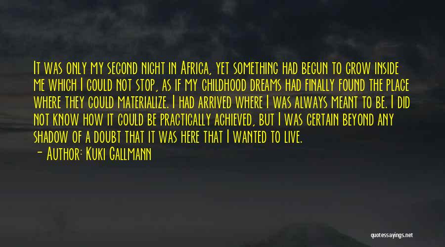Kuki Gallmann Quotes: It Was Only My Second Night In Africa, Yet Something Had Begun To Grow Inside Me Which I Could Not