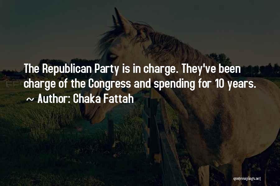 Chaka Fattah Quotes: The Republican Party Is In Charge. They've Been Charge Of The Congress And Spending For 10 Years.