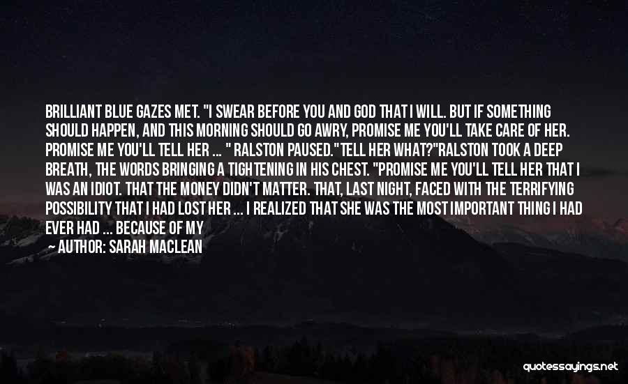 Sarah MacLean Quotes: Brilliant Blue Gazes Met. I Swear Before You And God That I Will. But If Something Should Happen, And This