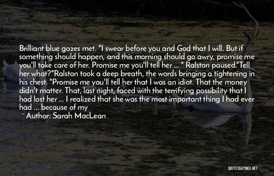 Sarah MacLean Quotes: Brilliant Blue Gazes Met. I Swear Before You And God That I Will. But If Something Should Happen, And This