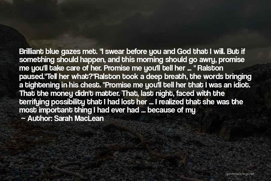 Sarah MacLean Quotes: Brilliant Blue Gazes Met. I Swear Before You And God That I Will. But If Something Should Happen, And This