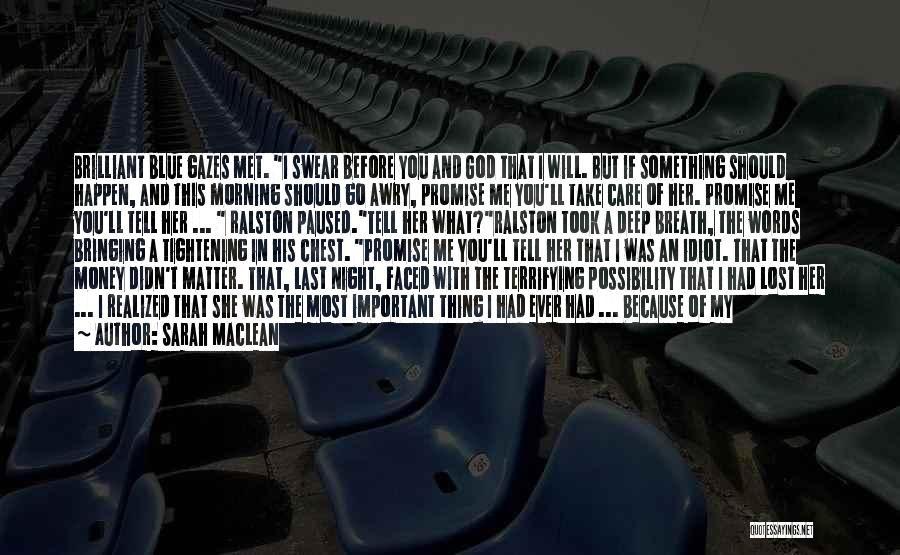 Sarah MacLean Quotes: Brilliant Blue Gazes Met. I Swear Before You And God That I Will. But If Something Should Happen, And This