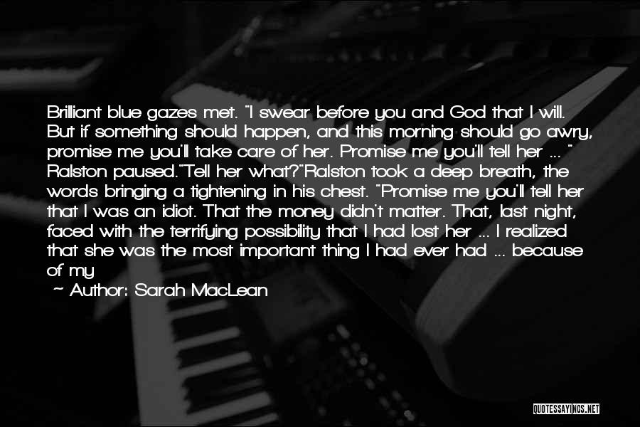 Sarah MacLean Quotes: Brilliant Blue Gazes Met. I Swear Before You And God That I Will. But If Something Should Happen, And This