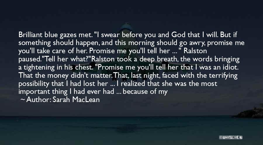 Sarah MacLean Quotes: Brilliant Blue Gazes Met. I Swear Before You And God That I Will. But If Something Should Happen, And This