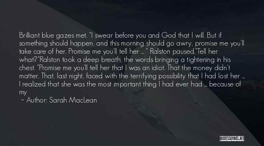 Sarah MacLean Quotes: Brilliant Blue Gazes Met. I Swear Before You And God That I Will. But If Something Should Happen, And This