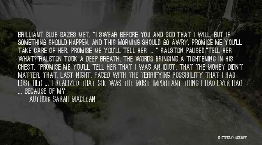 Sarah MacLean Quotes: Brilliant Blue Gazes Met. I Swear Before You And God That I Will. But If Something Should Happen, And This