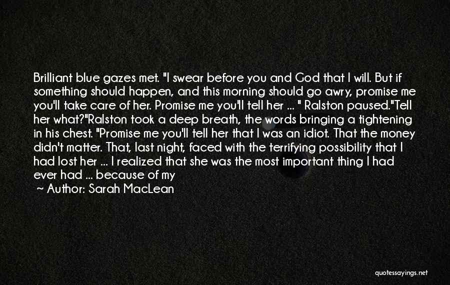 Sarah MacLean Quotes: Brilliant Blue Gazes Met. I Swear Before You And God That I Will. But If Something Should Happen, And This