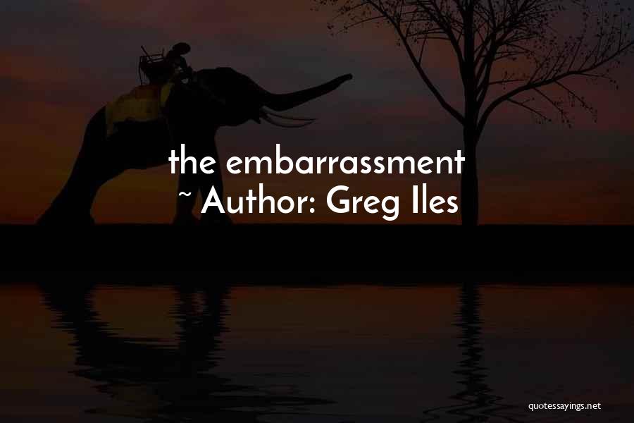 Greg Iles Quotes: The Embarrassment