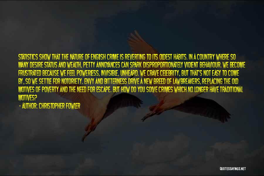 Christopher Fowler Quotes: Statistics Show That The Nature Of English Crime Is Reverting To Its Oldest Habits. In A Country Where So Many