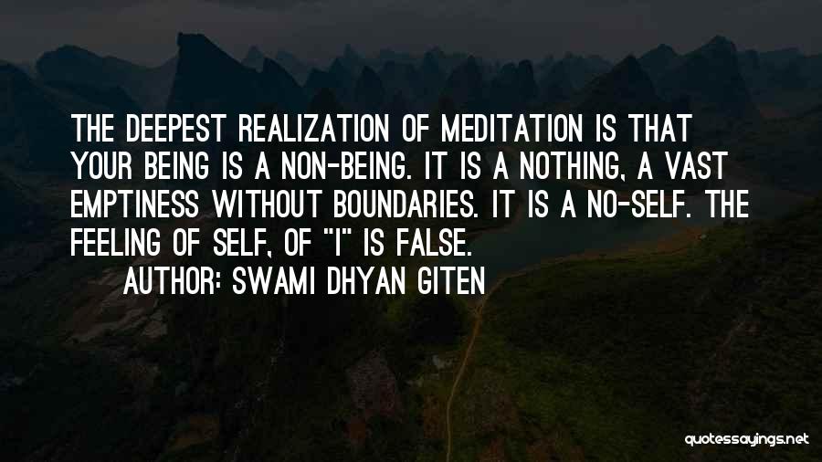 Swami Dhyan Giten Quotes: The Deepest Realization Of Meditation Is That Your Being Is A Non-being. It Is A Nothing, A Vast Emptiness Without