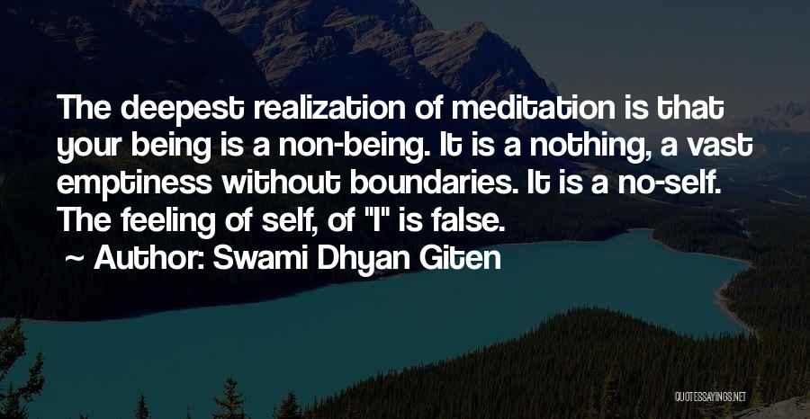 Swami Dhyan Giten Quotes: The Deepest Realization Of Meditation Is That Your Being Is A Non-being. It Is A Nothing, A Vast Emptiness Without