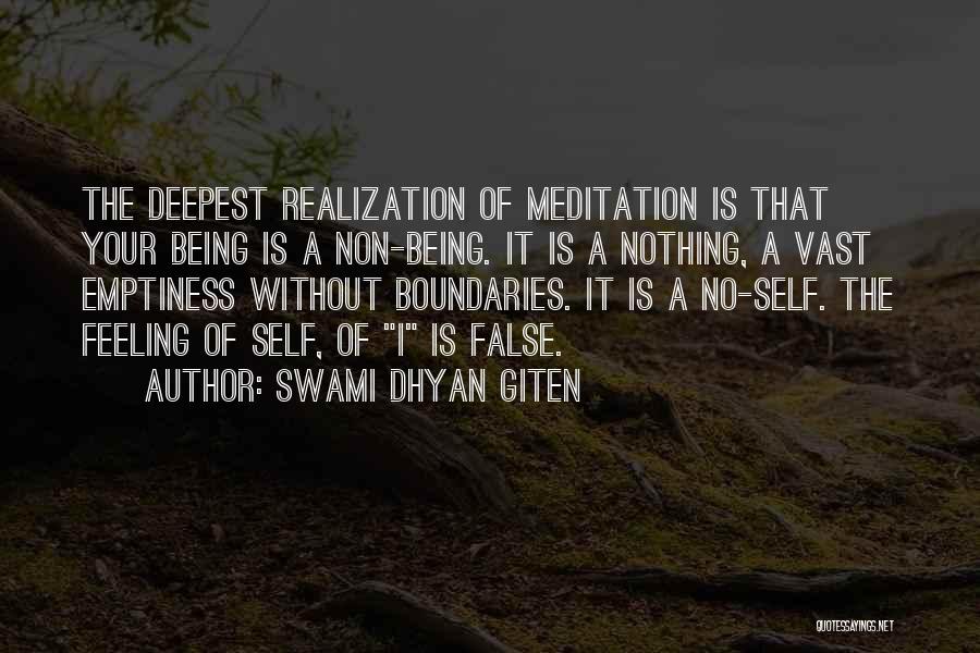 Swami Dhyan Giten Quotes: The Deepest Realization Of Meditation Is That Your Being Is A Non-being. It Is A Nothing, A Vast Emptiness Without