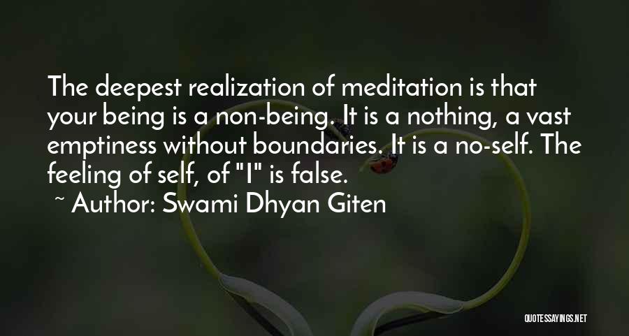 Swami Dhyan Giten Quotes: The Deepest Realization Of Meditation Is That Your Being Is A Non-being. It Is A Nothing, A Vast Emptiness Without
