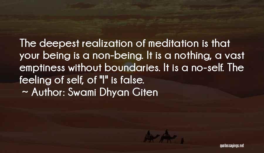 Swami Dhyan Giten Quotes: The Deepest Realization Of Meditation Is That Your Being Is A Non-being. It Is A Nothing, A Vast Emptiness Without