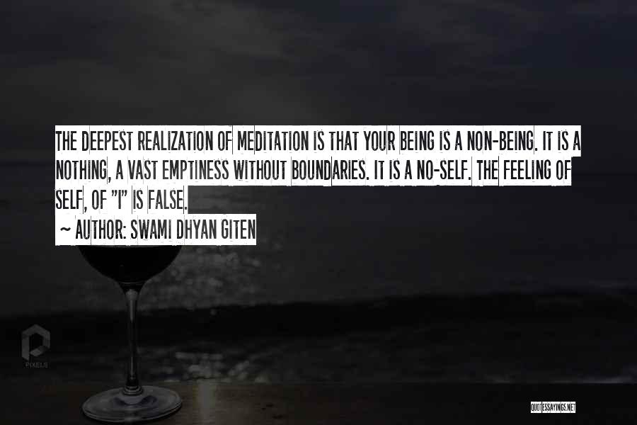 Swami Dhyan Giten Quotes: The Deepest Realization Of Meditation Is That Your Being Is A Non-being. It Is A Nothing, A Vast Emptiness Without