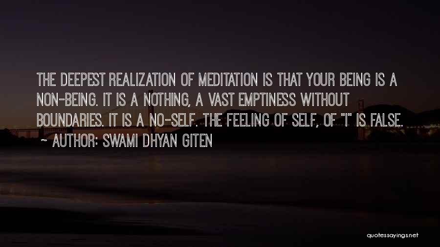 Swami Dhyan Giten Quotes: The Deepest Realization Of Meditation Is That Your Being Is A Non-being. It Is A Nothing, A Vast Emptiness Without
