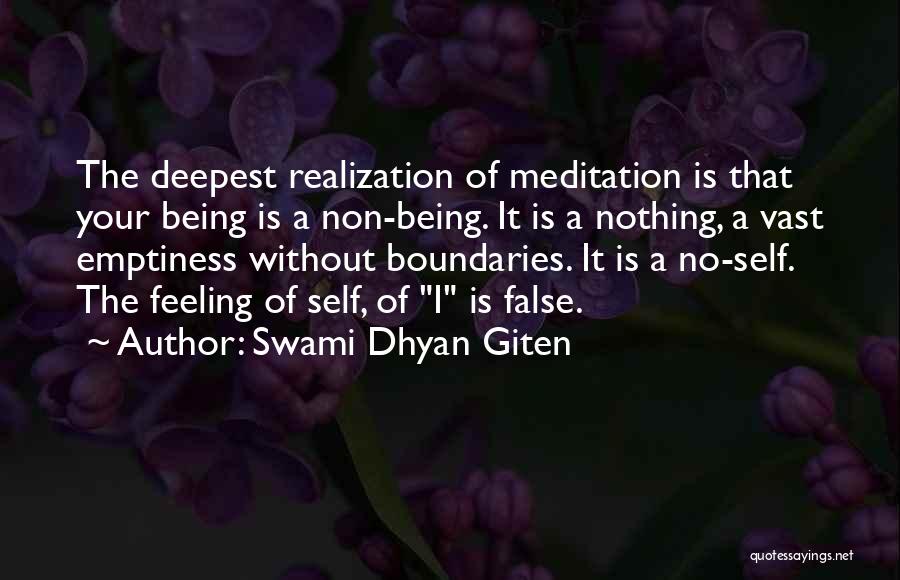 Swami Dhyan Giten Quotes: The Deepest Realization Of Meditation Is That Your Being Is A Non-being. It Is A Nothing, A Vast Emptiness Without