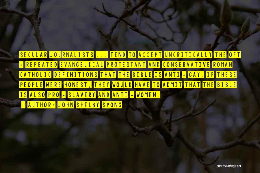 John Shelby Spong Quotes: Secular Journalists ... Tend To Accept Uncritically The Oft - Repeated Evangelical Protestant And Conservative Roman Catholic Definitions That The