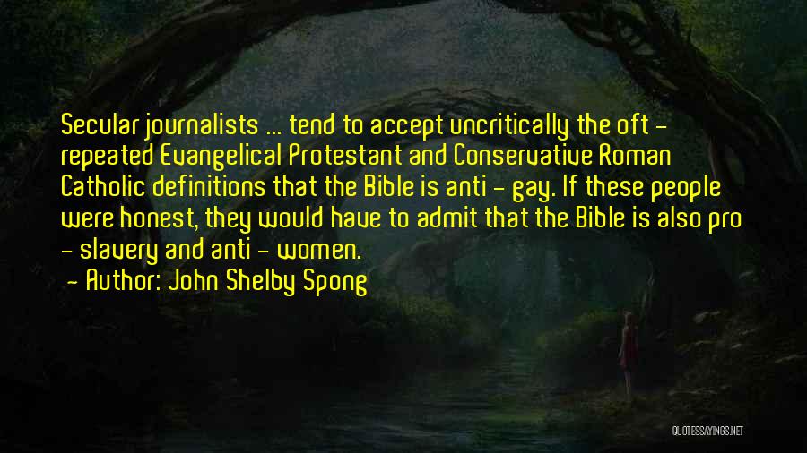 John Shelby Spong Quotes: Secular Journalists ... Tend To Accept Uncritically The Oft - Repeated Evangelical Protestant And Conservative Roman Catholic Definitions That The