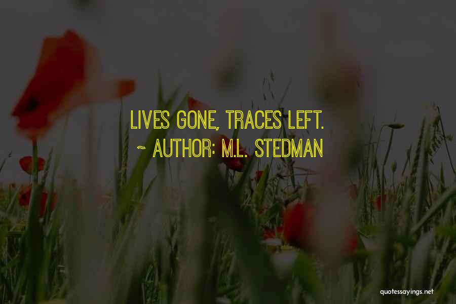 M.L. Stedman Quotes: Lives Gone, Traces Left.