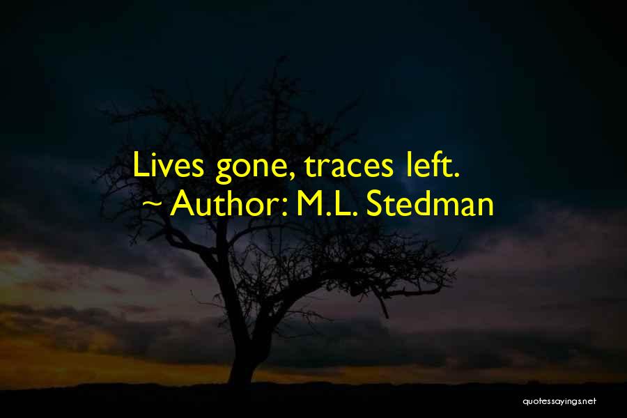 M.L. Stedman Quotes: Lives Gone, Traces Left.