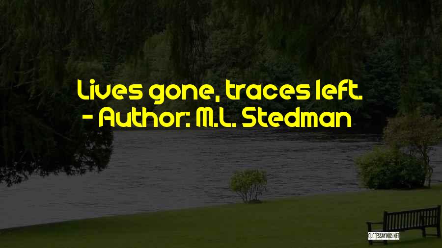 M.L. Stedman Quotes: Lives Gone, Traces Left.