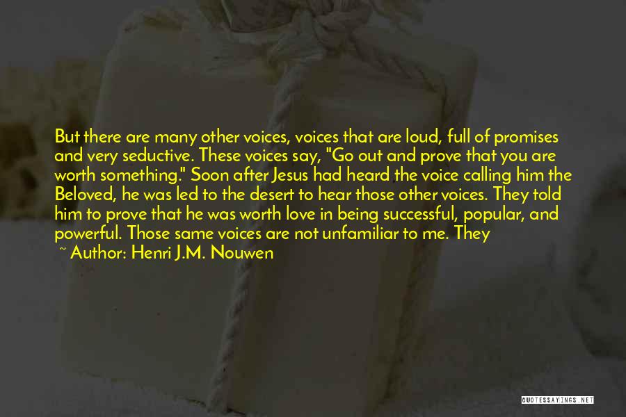 Henri J.M. Nouwen Quotes: But There Are Many Other Voices, Voices That Are Loud, Full Of Promises And Very Seductive. These Voices Say, Go