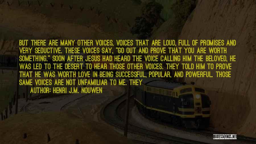 Henri J.M. Nouwen Quotes: But There Are Many Other Voices, Voices That Are Loud, Full Of Promises And Very Seductive. These Voices Say, Go