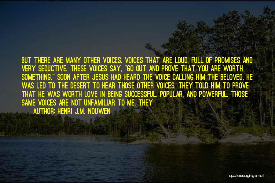 Henri J.M. Nouwen Quotes: But There Are Many Other Voices, Voices That Are Loud, Full Of Promises And Very Seductive. These Voices Say, Go