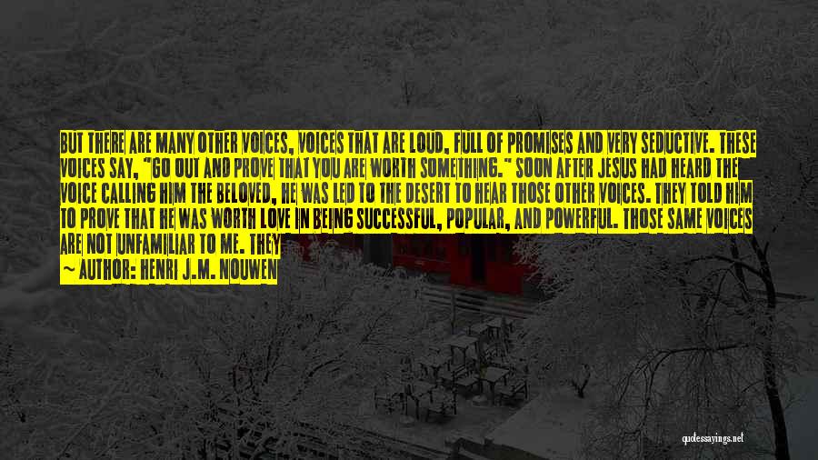 Henri J.M. Nouwen Quotes: But There Are Many Other Voices, Voices That Are Loud, Full Of Promises And Very Seductive. These Voices Say, Go