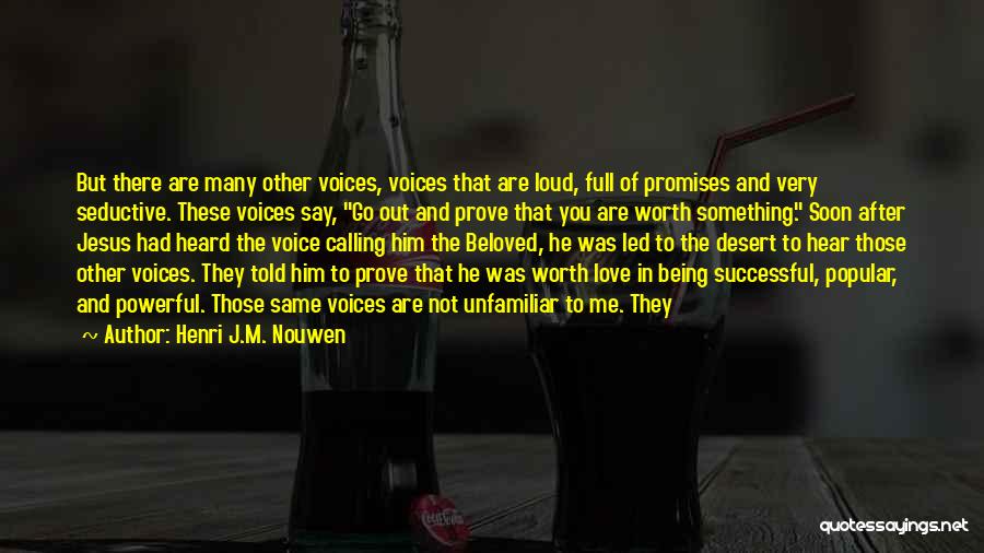 Henri J.M. Nouwen Quotes: But There Are Many Other Voices, Voices That Are Loud, Full Of Promises And Very Seductive. These Voices Say, Go