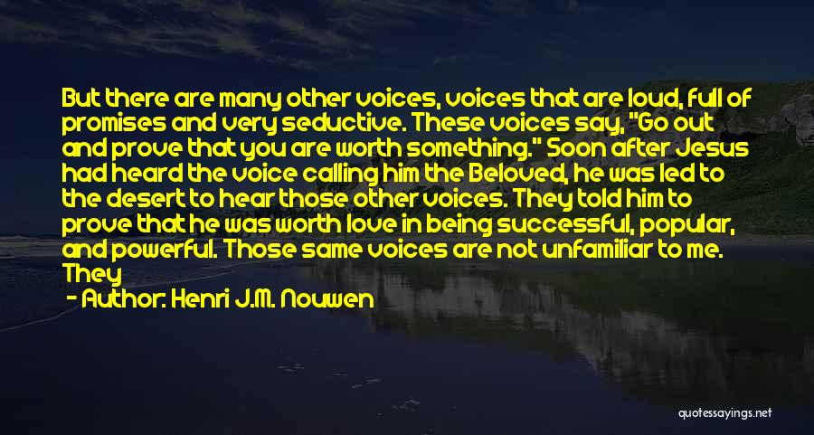 Henri J.M. Nouwen Quotes: But There Are Many Other Voices, Voices That Are Loud, Full Of Promises And Very Seductive. These Voices Say, Go