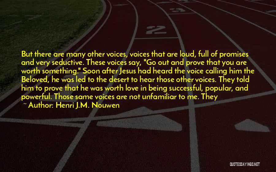 Henri J.M. Nouwen Quotes: But There Are Many Other Voices, Voices That Are Loud, Full Of Promises And Very Seductive. These Voices Say, Go