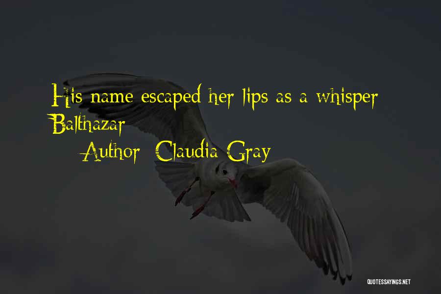 Claudia Gray Quotes: His Name Escaped Her Lips As A Whisper: Balthazar