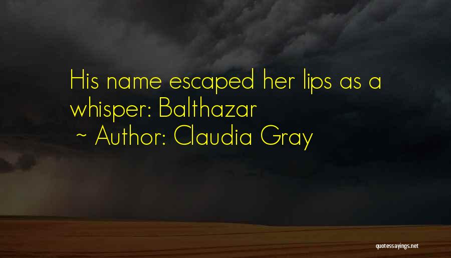 Claudia Gray Quotes: His Name Escaped Her Lips As A Whisper: Balthazar