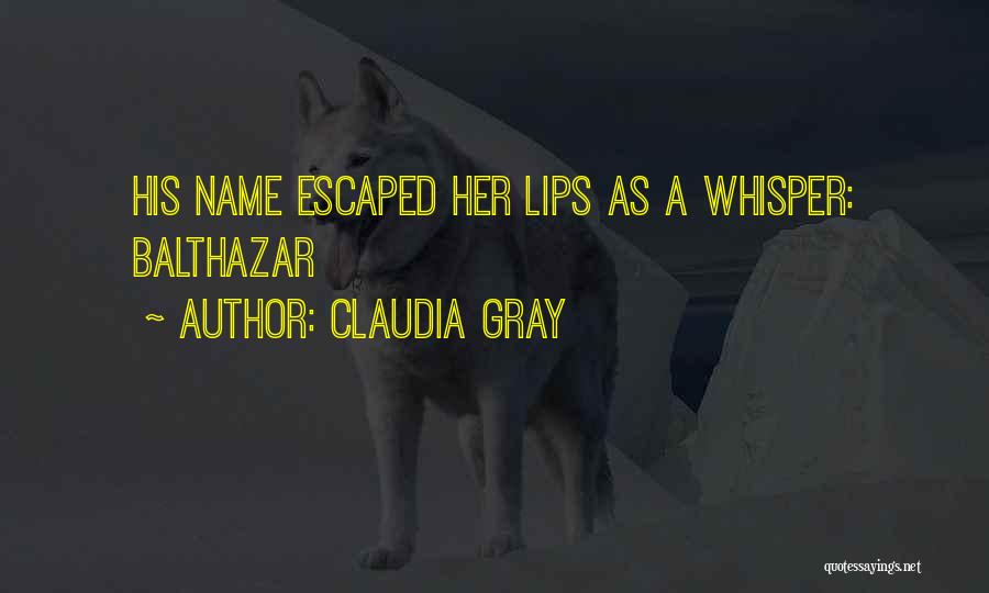 Claudia Gray Quotes: His Name Escaped Her Lips As A Whisper: Balthazar