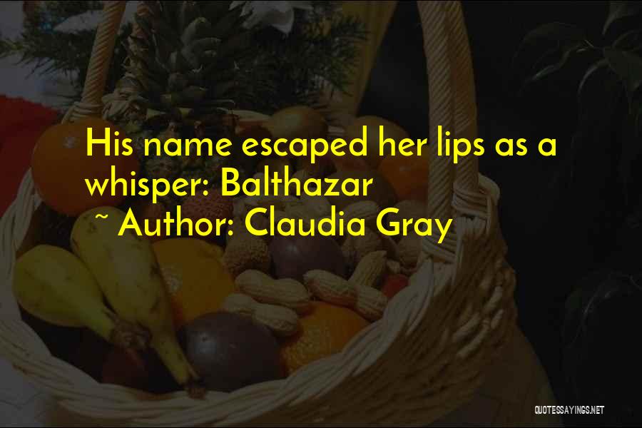 Claudia Gray Quotes: His Name Escaped Her Lips As A Whisper: Balthazar
